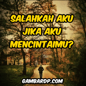 gambar dp bbm salah mencintaimu
